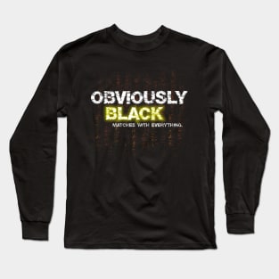 Obviously black matches with everything Long Sleeve T-Shirt